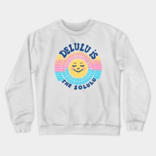 Delulu is the solulu Crewneck Sweatshirt